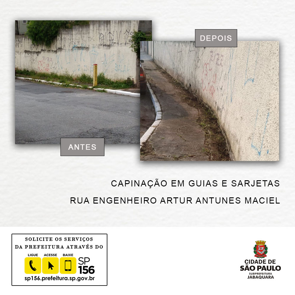 Imagem em branco com fotos do antes e depois da capinação em guias e sarjetas na Rua Engenheiro Artur Antunes Maciel. Abaixo título da imagem. Abaixo quadrado informativo com canal direto para solicitação de serviços da prefeitura, 156 e a direita logo da Subprefeitura Jabaquara. 